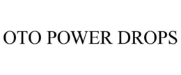 OTO POWER DROPS trademark