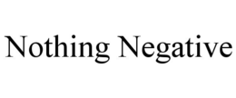 NOTHING NEGATIVE trademark
