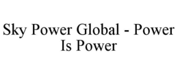 SKY POWER GLOBAL - POWER IS POWER trademark