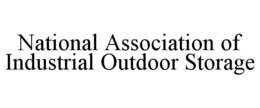 NATIONAL ASSOCIATION OF INDUSTRIAL OUTDOOR STORAGE trademark