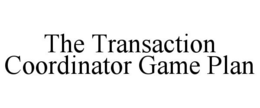 THE TRANSACTION COORDINATOR GAME PLAN trademark