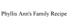 PHYLLIS ANN'S FAMILY RECIPE trademark