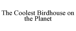 THE COOLEST BIRDHOUSE ON THE PLANET trademark