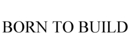 BORN TO BUILD trademark