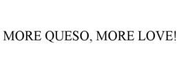 MORE QUESO, MORE LOVE! trademark