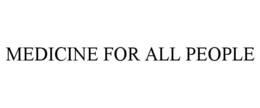 MEDICINE FOR ALL PEOPLE trademark