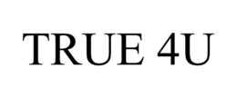 TRUE 4U trademark