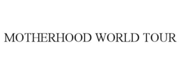MOTHERHOOD WORLD TOUR trademark