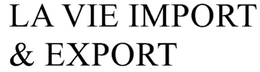 LA VIE IMPORT & EXPORT trademark