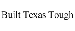 BUILT TEXAS TOUGH trademark