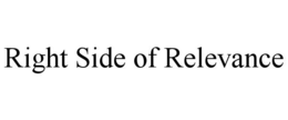 RIGHT SIDE OF RELEVANCE trademark