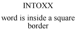 INTOXX WORD IS INSIDE A SQUARE BORDER trademark