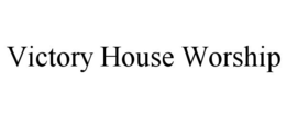 VICTORY HOUSE WORSHIP trademark