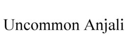 UNCOMMON ANJALI trademark