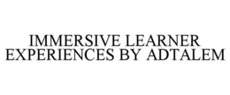 IMMERSIVE LEARNER EXPERIENCES BY ADTALEM trademark