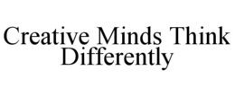CREATIVE MINDS THINK DIFFERENTLY trademark