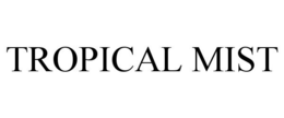 TROPICAL MIST trademark