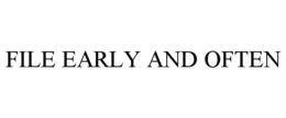 FILE EARLY AND OFTEN trademark