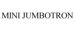 MINI JUMBOTRON trademark