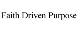 FAITH DRIVEN PURPOSE trademark