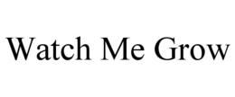 WATCH ME GROW trademark