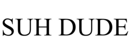 SUH DUDE trademark