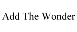 ADD THE WONDER trademark