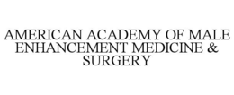 AMERICAN ACADEMY OF MALE ENHANCEMENT MEDICINE & SURGERY trademark