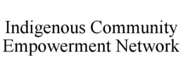 INDIGENOUS COMMUNITY EMPOWERMENT NETWORK trademark