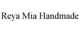 REYA MIA HANDMADE trademark