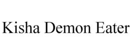 KISHA DEMON EATER trademark