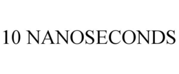 10 NANOSECONDS trademark