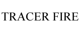 TRACER FIRE trademark