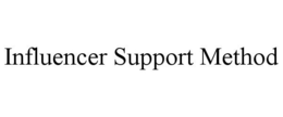 INFLUENCER SUPPORT METHOD trademark