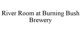 RIVER ROOM AT BURNING BUSH BREWERY trademark