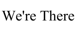 WE'RE THERE trademark