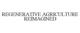 REGENERATIVE AGRICULTURE REIMAGINED trademark