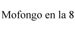 MOFONGO EN LA 8 trademark
