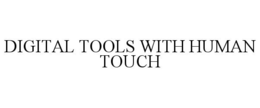 DIGITAL TOOLS WITH HUMAN TOUCH trademark