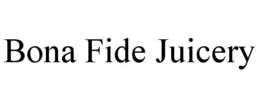 BONA FIDE JUICERY trademark