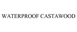 WATERPROOF CASTAWOOD trademark