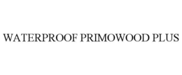 WATERPROOF PRIMOWOOD PLUS trademark
