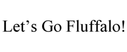 LET'S GO FLUFFALO! trademark