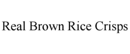 REAL BROWN RICE CRISPS trademark