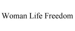 WOMAN LIFE FREEDOM trademark