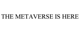THE METAVERSE IS HERE trademark