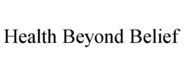 HEALTH BEYOND BELIEF trademark