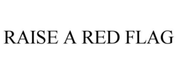 RAISE A RED FLAG trademark