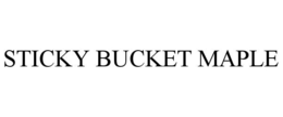 STICKY BUCKET MAPLE trademark