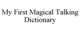 MY FIRST MAGICAL TALKING DICTIONARY trademark